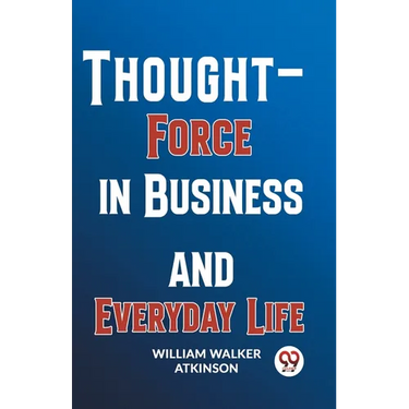 Thought-Force In Business And Everyday Life