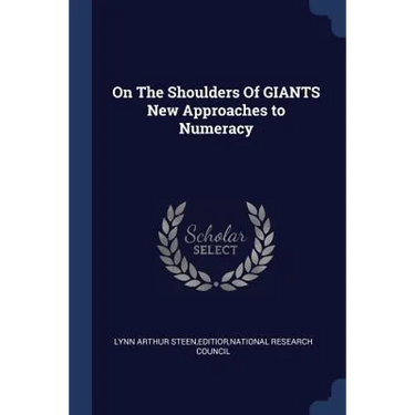 On The Shoulders Of GIANTS New Approaches to Numeracy