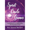 Spirit Circle Games: A guidebook for mediumship development circles