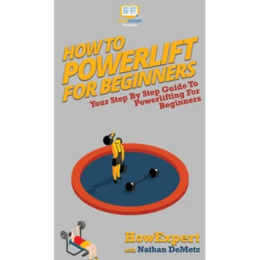 How To Powerlift For Beginners: Your Step By Step Guide To Powerlifting For Beginners