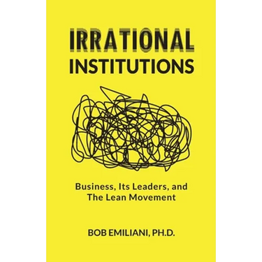 Irrational Institutions: Business, Its Leaders, and The Lean Movement