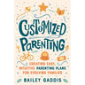 Customized Parenting: Creating Easy, Intuitive Parenting Plans for Evolving Families