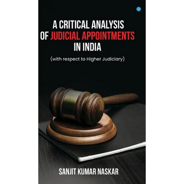 A Critical Analysis of Judicial Appointments in India (with respect to Higher Judiciary)