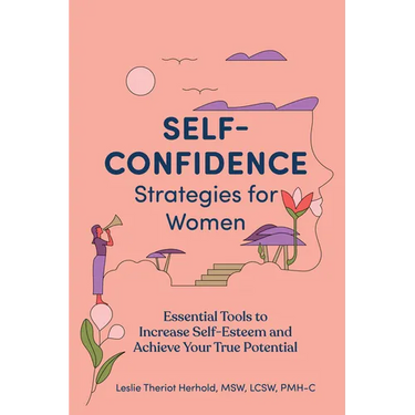 Self-Confidence Strategies for Women: Essential Tools to Increase Self-Esteem and Achieve Your True Potential