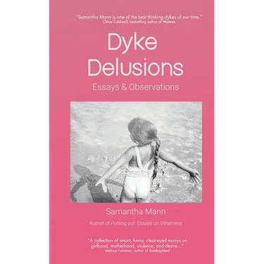 Dyke Delusions: Essays & Observations