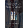 Learning to Live After the Trauma of a Stroke