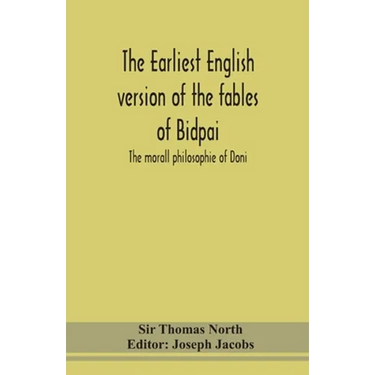 The Earliest English Version Of The Fables Of Bidpai; The Morall Philosophie Of Doni