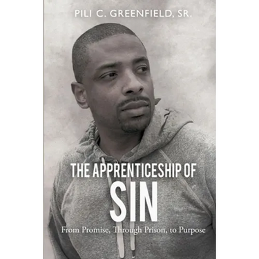 The Apprenticeship of Sin: A Journey from Promise, Through Prison, To Purpose