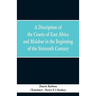 A Discription of the Coasts of East Africa and Malabar in the Beginning of the Sixteenth Century