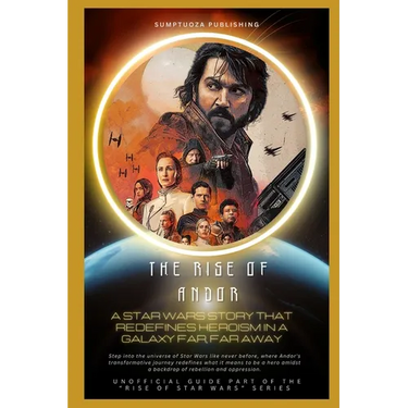 The Rise of Andor: A Star Wars Story That Redefines Heroism in a Galaxy Far, Far Away: Step into the universe of Star Wars like never before, where An