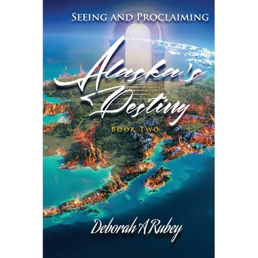 Seeing and Proclaiming Alaska's Destiny: Book Two