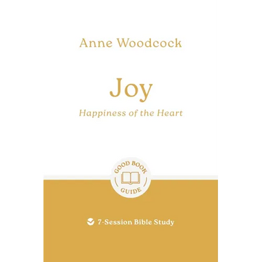 Joy: Happiness of the Heart: 7-Session Bible Study
