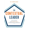 The Contextual Leader: Match and Shape Your Leadership Context for Organizational Performance