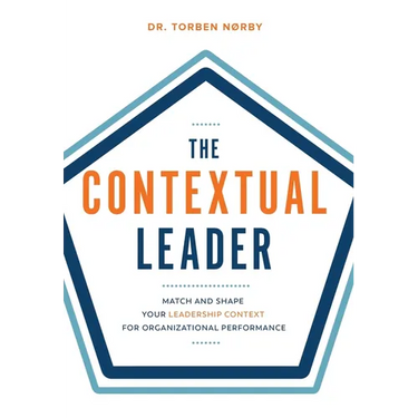 The Contextual Leader: Match and Shape Your Leadership Context for Organizational Performance