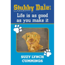 Stubby Dale: Life is as good as you make it