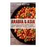 Arabia & Asia: A Cookbook With Recipes From Egypt, Morocco, Persia, & Pakistan