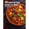 50 American Soup Recipes for Home