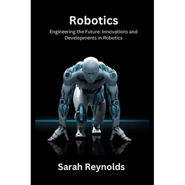 Robotics: Engineering the Future: Innovations and Developmentsin Robotics