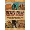 Mesopotamian Civilizations and Empires: An Enthralling Journey Through Sumer, Akkad, Babylon, and Assyria