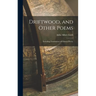 Driftwood, and Other Poems; Including Translations of Chinese Poetry