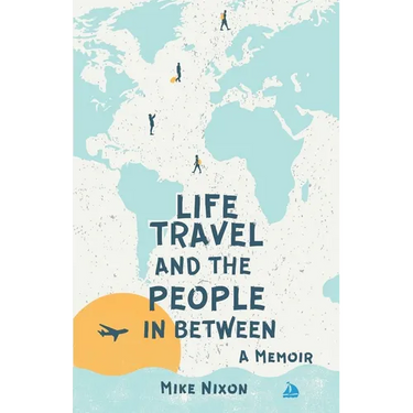 Life Travel And The People In Between: A Memoir