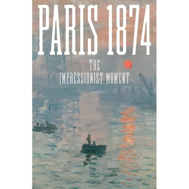 Paris 1874: The Impressionist Moment