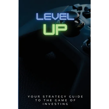 Level Up!: Your Strategy Guide To The Game Of Investing