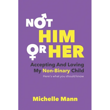 Not 'Him' or 'Her': Accepting and Loving My Non-Binary Child: Here's What You Should Know