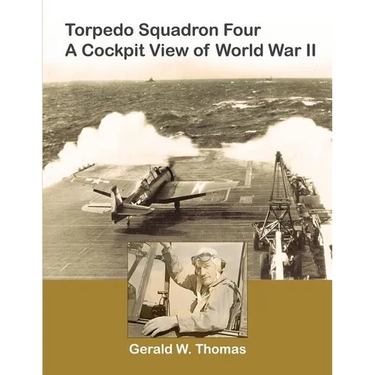 Torpedo Squadron Four - A Cockpit View of World War II