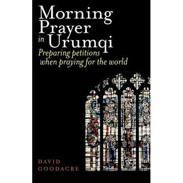 Morning Prayer in Urumqi: Preparing petitions when praying for the world