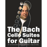 The Bach Cello Suites for Guitar: In Standard Notation and Tablature
