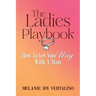 The Ladies Playbook: How to Get Your Way with a Man