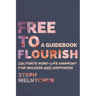 Free to Flourish: Cultivate Work-life Harmony for Success and Happiness