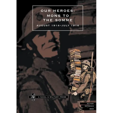 Our Heroes: Mons to the Somme August 1914-July 1916