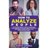 How to Analyze People: An Essential Guide to Human Psychology, Body Language, Personality Types, Persuasion, Manipulation, Human Behavior, and Speed-