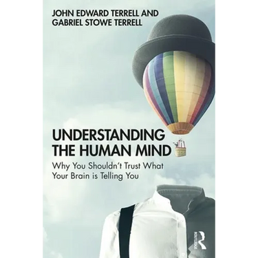 Understanding the Human Mind: Why you shouldn't trust what your brain is telling you