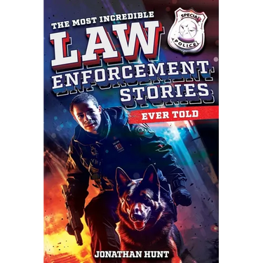 The Most Incredible Law Enforcement Stories Ever Told: 20 Inspiring True Tales of Heroism and Bravery from Real Cops