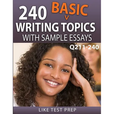 240 Basic Writing Topics with Sample Essays Q211-240: 240 Basic Writing Topics 30 Day Pack 4