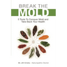 Break the Mold: 5 Tools to Conquer Mold and Take Back Your Health
