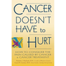 Cancer Doesn't Have to Hurt: How to Conquer the Pain Caused by Cancer and Cancer Treatment
