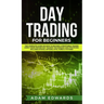 Day Trading for Beginners: The Complete Guide on How to Become a Profitable Trader Using These Proven Day Trading Techniques and Strategies. Includes