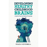 Developing Healthy Childhood Brains: A Guide for Parent and Teacher Partnerships