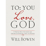 To You; Love, God: A Year of Daily Guidance and Inspiration Straight from the Source