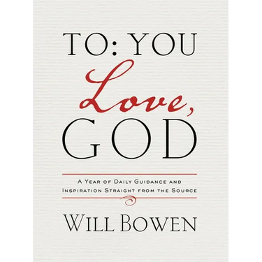 To You; Love, God: A Year of Daily Guidance and Inspiration Straight from the Source