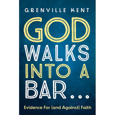 God Walks Into a Bar . . .: Evidence for (and Against) Faith