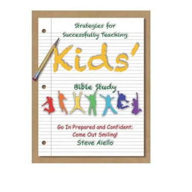 Strategies for Successfully Teaching Kids' Bible Studies: Go In Prepared and Confident; Come Out Smiling!