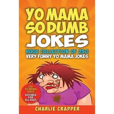 Yo Mama So Dumb: 250 Of The Best Yo Mama So Dumb Jokes