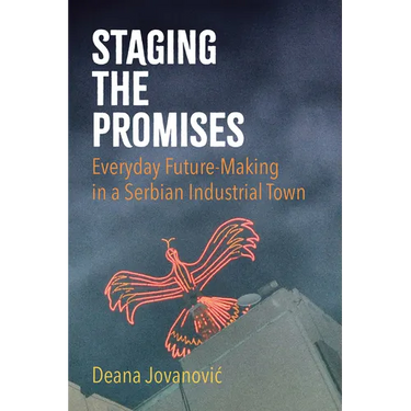 Staging the Promises: Everyday Future-Making in a Serbian Industrial Town
