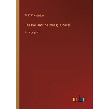 The Ball and the Cross; A novel: in large print