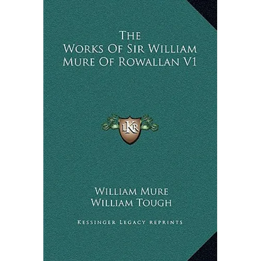 The Works Of Sir William Mure Of Rowallan V1